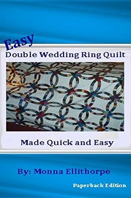 Easy Double Wedding Ring Quilt : Made Quick and Easy by Monna Ellithorpe ...