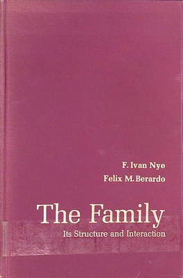 The Family: Its Structure and Interaction. Nye, F. Ivan and Felix M. Berardo: