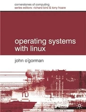 Operating Systems with Linux (Cornerstones of Computing) By Dr John O'Gorman
