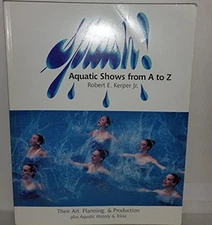 SPLASH!: AQUATIC SHOWS FROM A TO Z : THEIR ART, PLANNING, By Robert E Kerper VG+