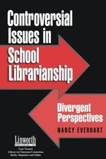 CONTROVERSIAL ISSUES IN SCHOOL LIBRARIANSHIP: DIVERGENT By Nancy Everhart