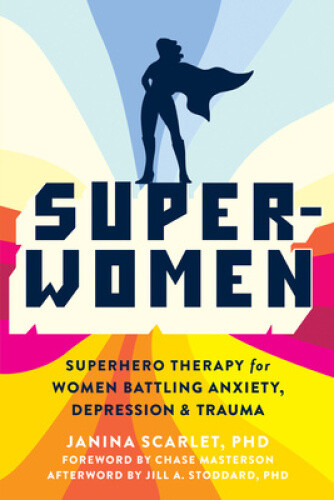 Super-Women: Superhero Therapy for Women Battling Anxiety, Depression, and