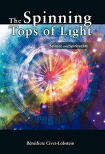 The Spinning Tops of Light: Science and Spirituality by B.N. Dicte Civet-Lobstei