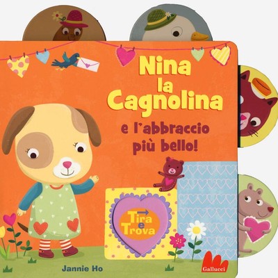 Jannie Ho Nina la cagnolina e l'abbraccio più bello! Tira e trova. E (Paperback)
