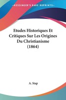A. Stap | Etudes Historiques Et Critiques Sur Les Origines Du Christianisme...