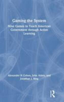 Gaming the System : Nine Games to Teach American Government Through Active Le...