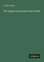 Joseph Phipps | The Original And Present State Of Man | Taschenbuch | Englisch
