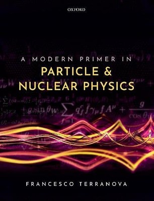 A Modern Primer in Particle and Nuclear Physics, Terranova 9780192845252 New..