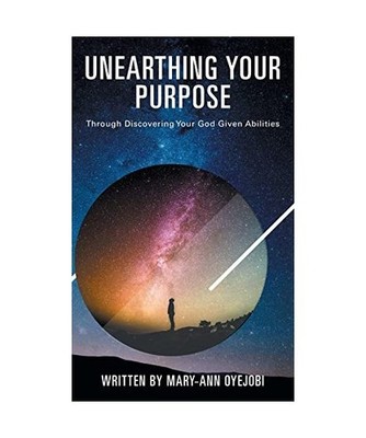 Unearthing Your Purpose: Through discovering your God-given abilities: Through d