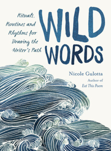 Thumbnail - Wild Words: Rituals, Routines, And Rhythms For Braving The Writer's