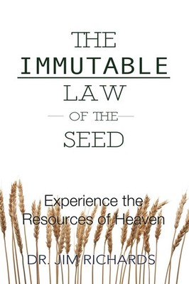The Immutable Law of the Seed: Experience the Resources of Heaven by Richards