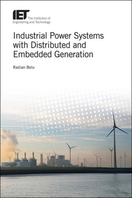 Industrial Power Systems with Distributed and Embedded Generation by Radian Belu