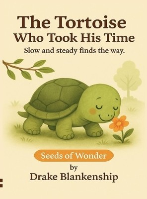 Drake Blankenship The Tortoise Who Took His Time (Hardback)