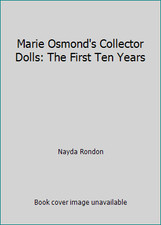 Marie Osmond's Collector Dolls: The First Ten Years by Nayda Rondon