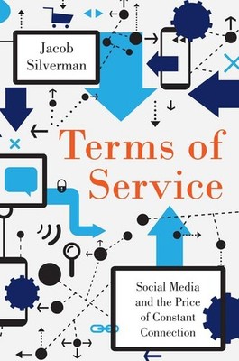 Terms of Service: Social Media and the Price of Constant Connection - How Tech,