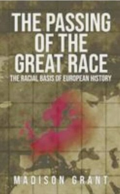 The Passing of the Great Race : The Racial Basis of European History - Hardcover