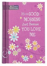 It's a Good Morning Just Because You Love Me: One-Year Devotional - hardcove...