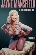 JAYNE MANSFIELD: THE GIRL COULDN'T HELP IT (SCREEN By Eve Golden - Hardcover