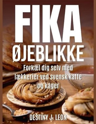 Fika Jeblikke: Forkael dig selv med laekkerier ved svensk kaffe og kager by Dest