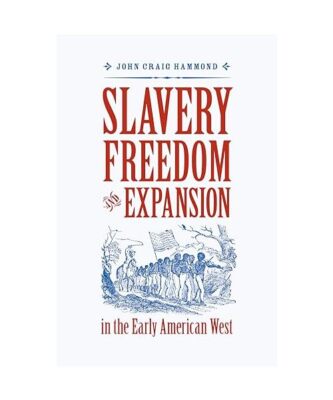 Slavery, Freedom, and Expansion in the Early American West (Jeffersonian America
