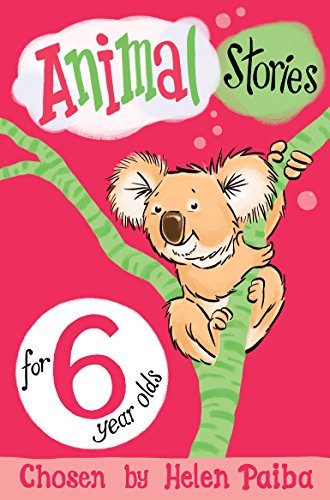 Animal Stories for 6 Year Olds By Helen Paiba