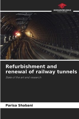 Refurbishment and renewal of railway tunnels by Parisa Shabani Paperback Book