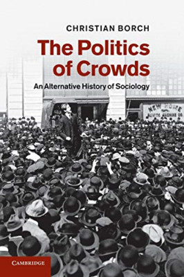 The Politics of Crowds: an Alternative History of Socio -  NEW Christian Borch 2