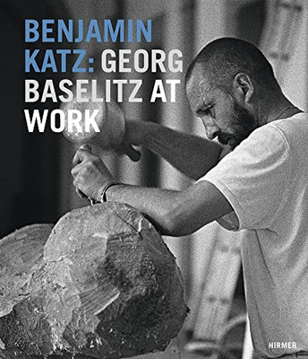Benjamin Katz : Georg Baselitz at Work -  NEW Hirmer 2013