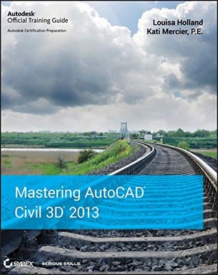 MASTERING AUTOCAD CIVIL 3D 2013 By Louisa Holland & Kati Mercier **Excellent**