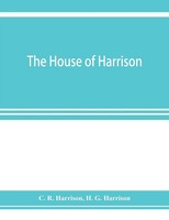 C. R. Harrison (U. A.) | The House Of Harrison; Being An Account Of The...