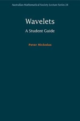Wavelets: A Student Guide by Peter Nickolas: New