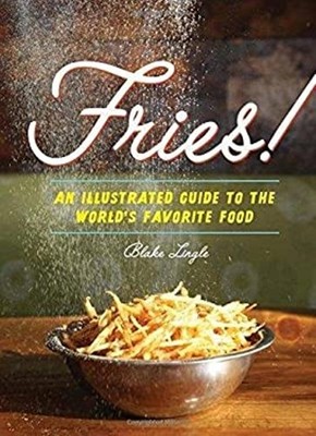 Fries! : An Illustrated Guide to the World's Favorite Food Blake