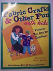 Fabric Crafts and Other Fun With Kids: Projects You Can Do Together (Craft