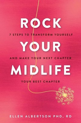 Rock Your Midlife: 7 Steps to Transform Yourself and Make Your Next Chapter ...