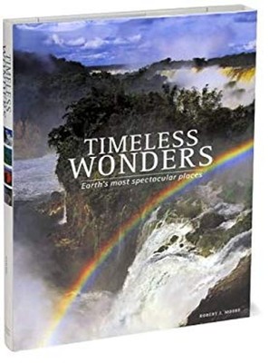 Timeless Wonders: Earth's Most Spectacular Places Robert J. Moore