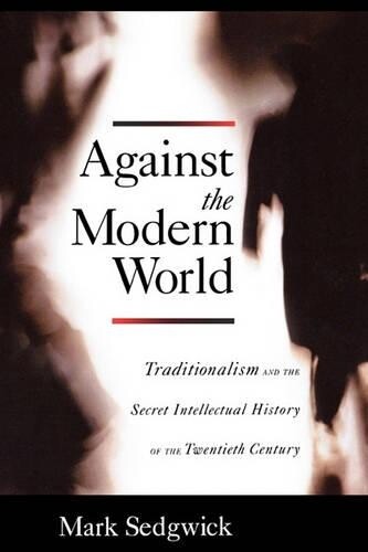 Mark Sedgwick Against the Modern World (Tascabile)