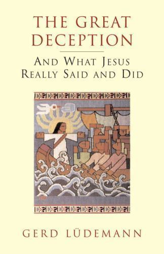 Great Deception : And What Jesus Really Said and Did, Paperback by Ludemann, ...