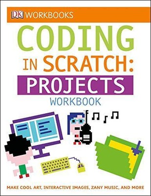 DK Workbooks: Coding in Scratch: Projekte Arbeitsbuch: Machen... - Woodcock, Jon
