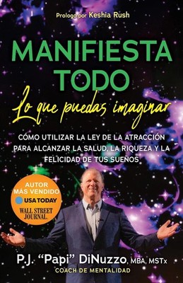 MANIFIESTA TODO LO QUE PUEDAS IMAGINAR: Co'mo Utilizar La Ley De La Atraccio'n P