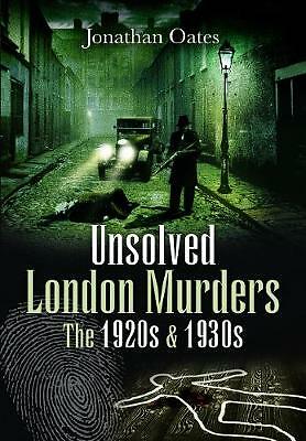 Unsolved London Murders: The 1920s & 1930s by Jonathan Oates (Paperback, 2020)