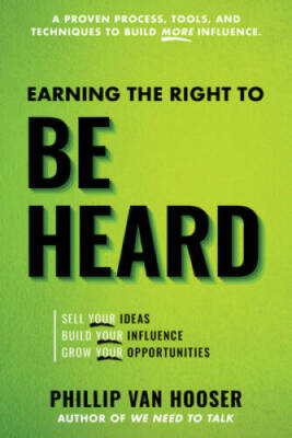 Earning the Right to Be Heard: Sell Your Ideas, Build Your Influence, Gro - GOOD