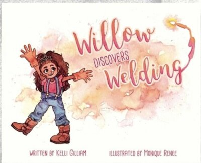 Willow Discovers Welding by Kelli Gilliam: New