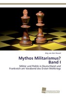 Mythos Militarismus? Band I JöRg Van Den Heuvel