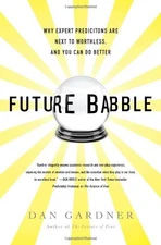 Future Babble: Why Expert Predictions Are Next to Worthless, and You Can Do Bet,