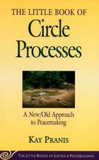 The Little Book of Circle Processes : A New/Old Approach to Peacemaking (The Li