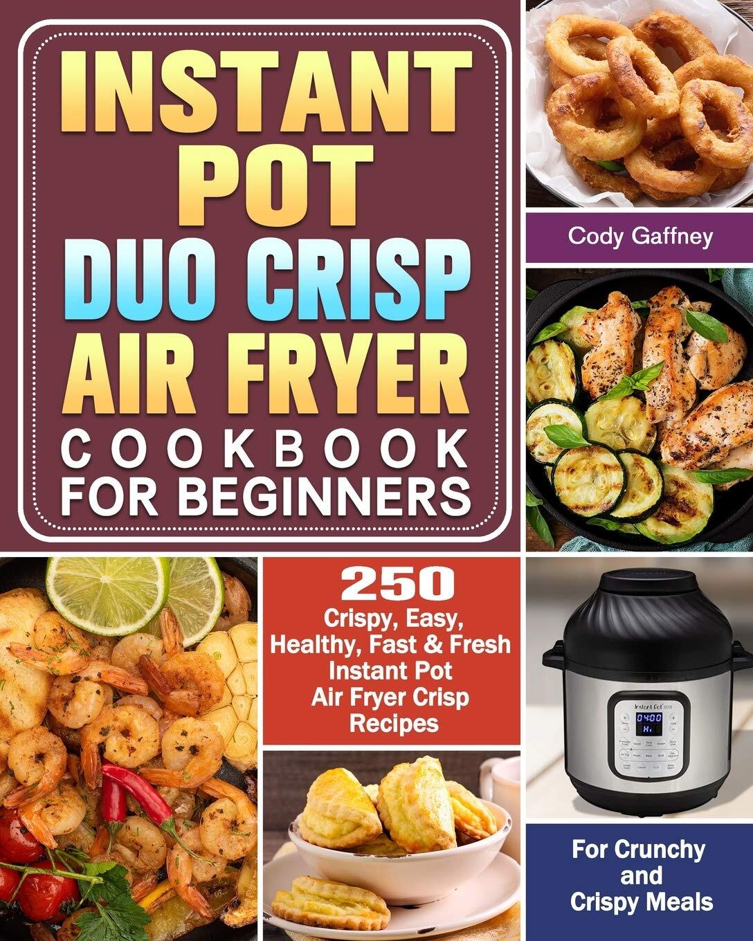 Instant Pot Duo Crisp Air Fryer Cookbook for Beginners: 250 Crispy, Easy, He...-image