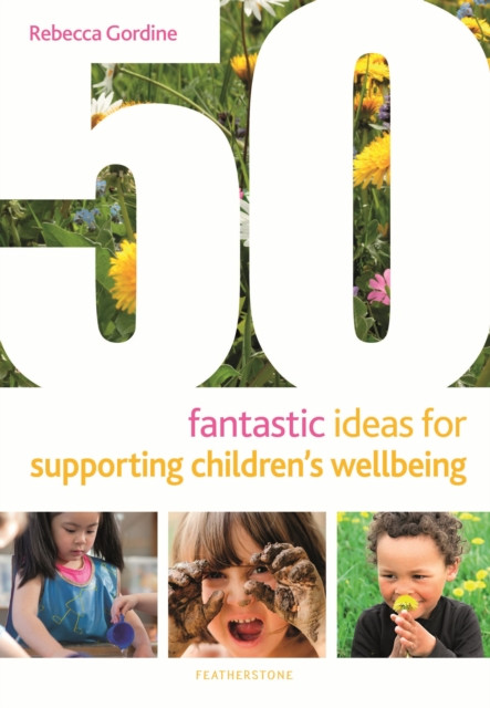50 Fantastic Ideas for Supporting Children's Wellbeing by Rebecca Gordine
