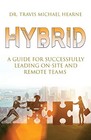 Hybrid: A Guide for Successfully Leading On-Site and Remote Team