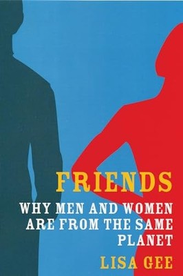 Friends: Why Men and Women are from the S..., Gee, Lisa