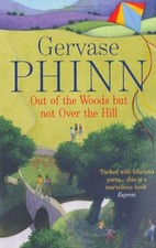 Out of the Woods But Not Over the Hill,Gervase Phinn- 9781444705409